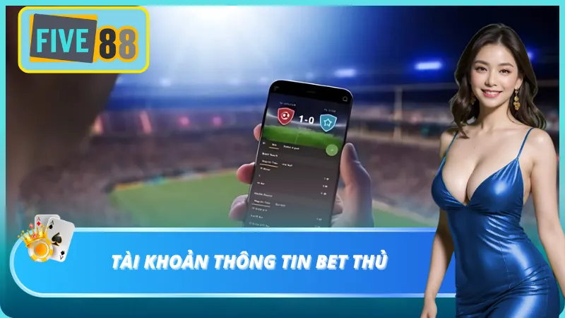 Điều khoản sử dụng tài khoản bet thủ
