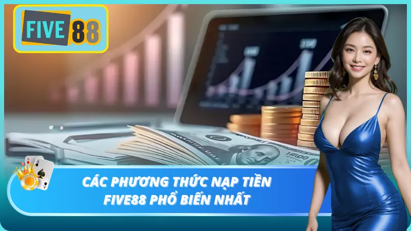 Five88 hướng dẫn cược thủ nạp tiền bằng 3 cách