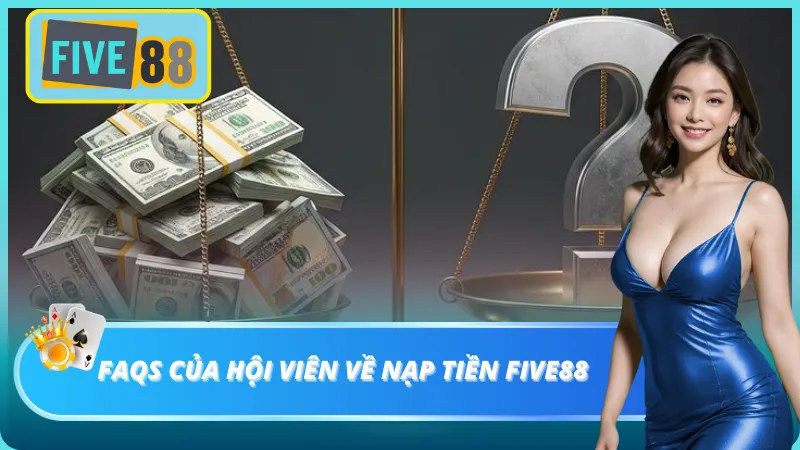 FAQs của tay cược nhà cái về việc nạp tiền vào account